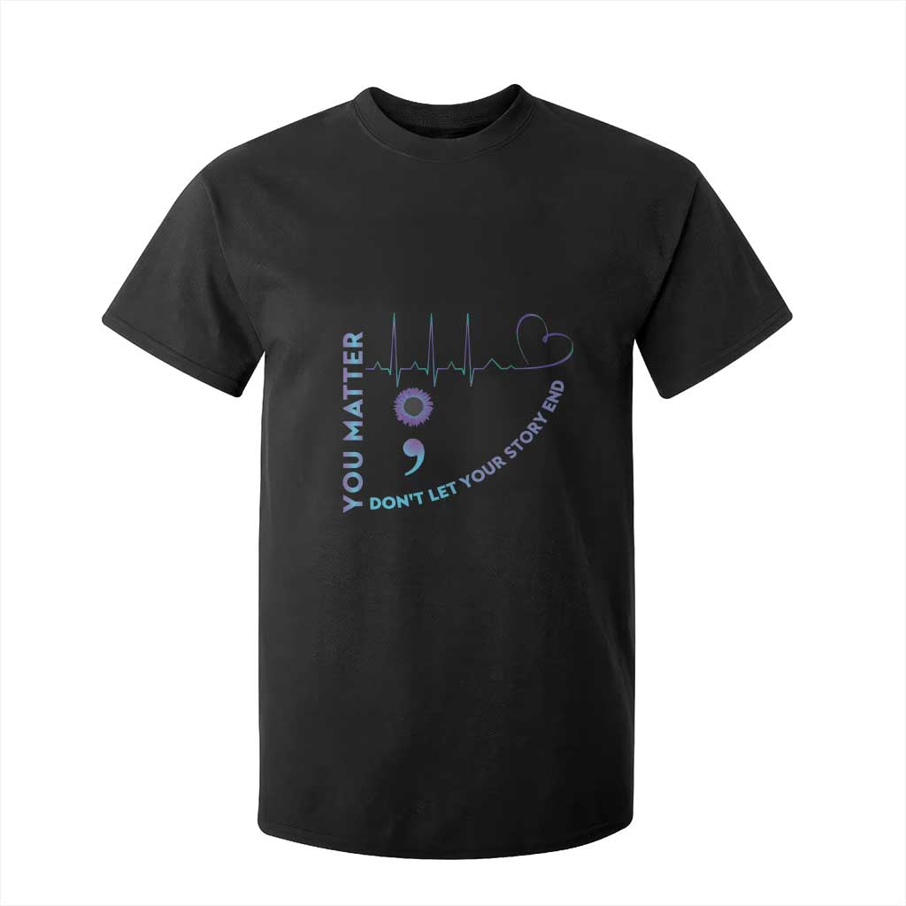 Suicide Prevention Support T Shirt For Kid You Matter Don't Let Your Story End Semicolon