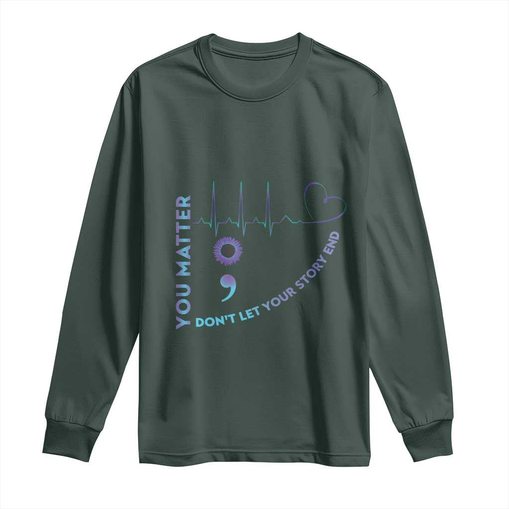Suicide Prevention Support Long Sleeve Shirt You Matter Don't Let Your Story End Semicolon
