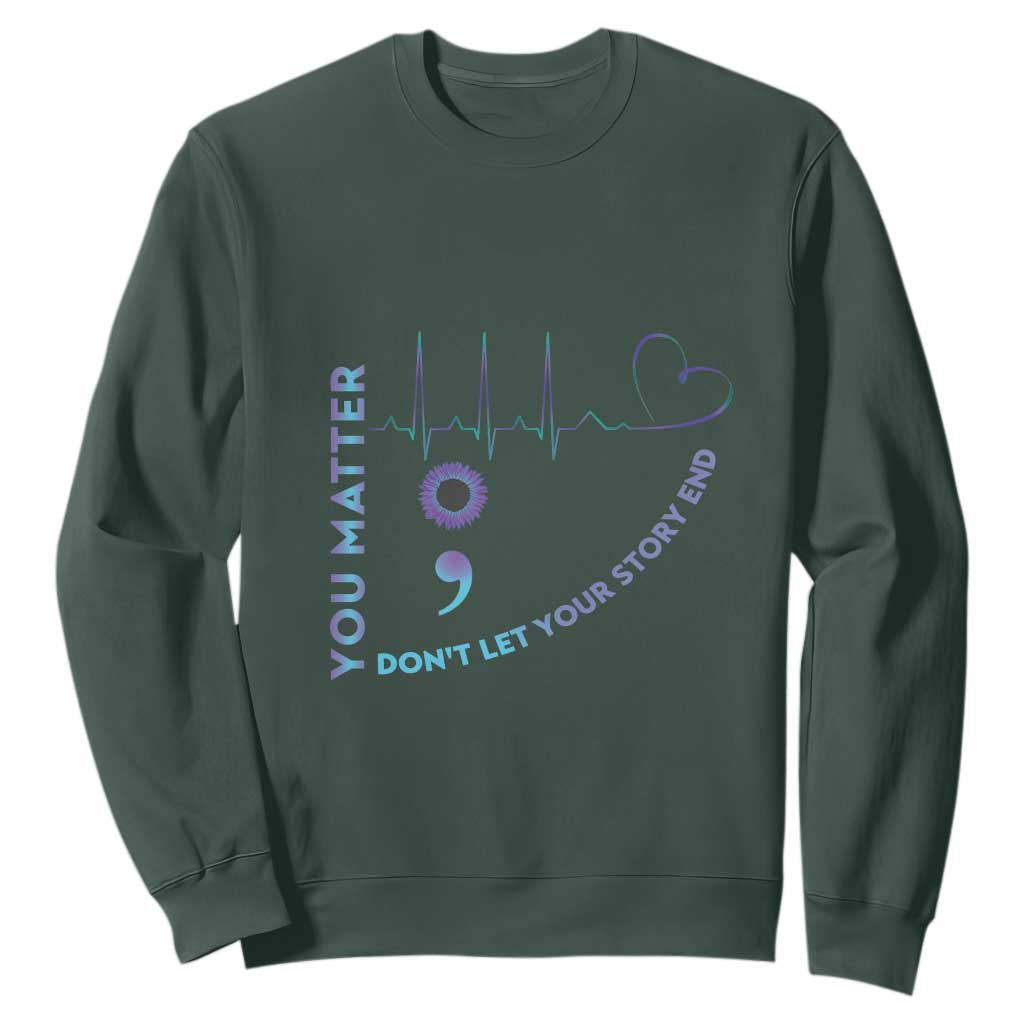 Suicide Prevention Support Sweatshirt You Matter Don't Let Your Story End Semicolon