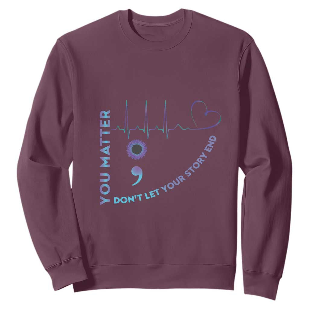 Suicide Prevention Support Sweatshirt You Matter Don't Let Your Story End Semicolon