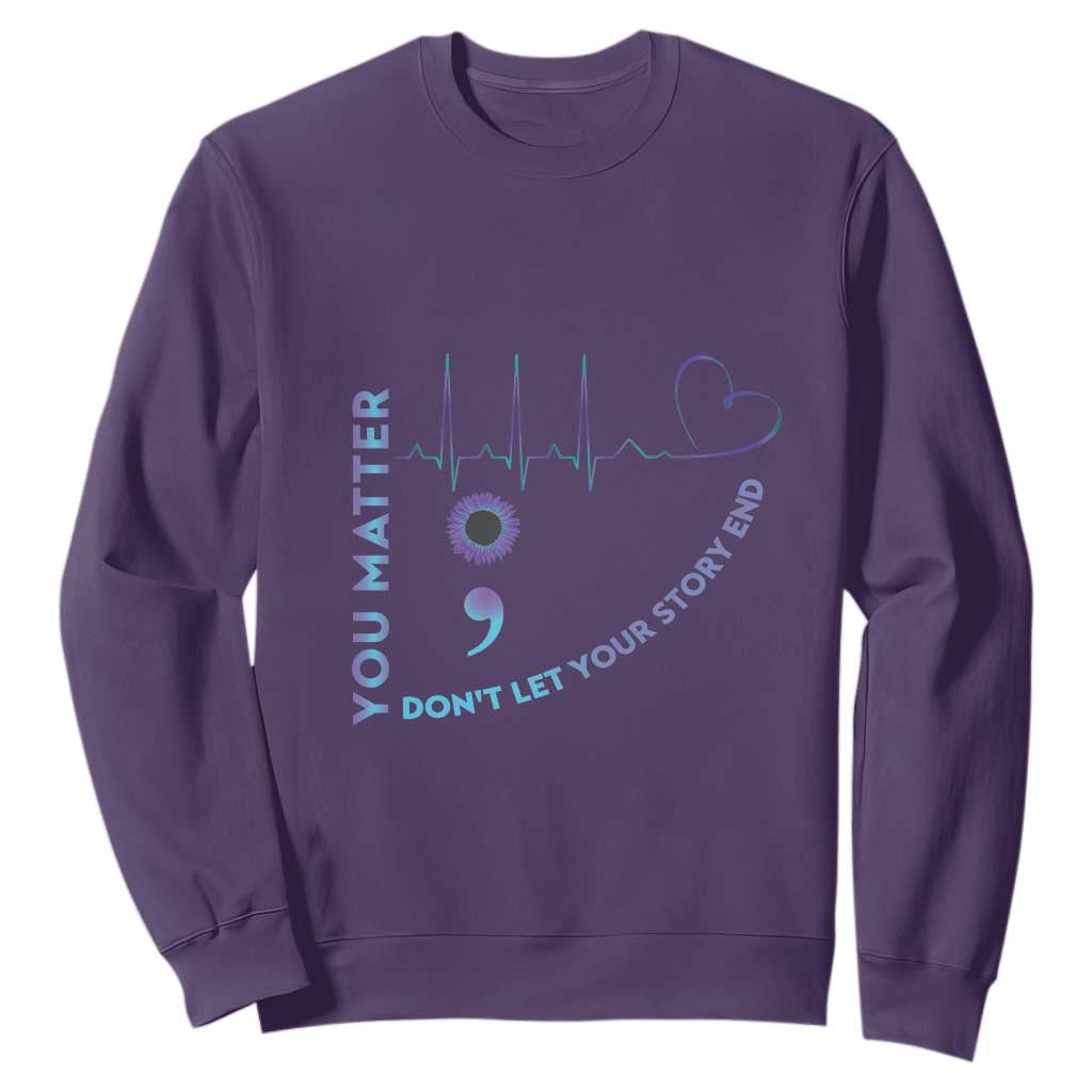 Suicide Prevention Support Sweatshirt You Matter Don't Let Your Story End Semicolon