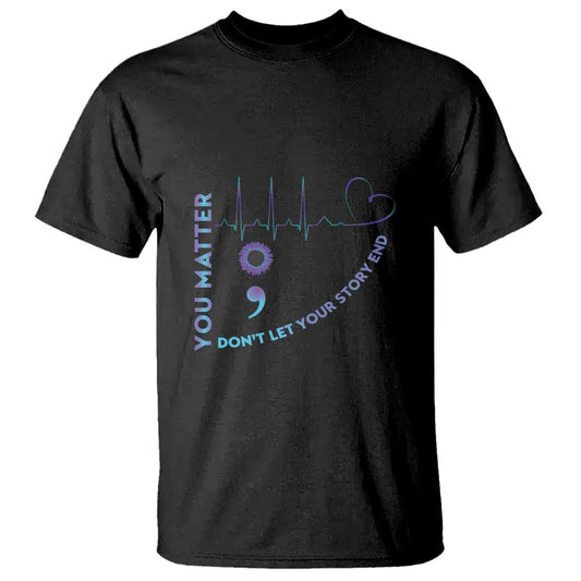 suicide-prevention-awareness-t-shirt-you-matter-dont-let-your-story-end-semicolon