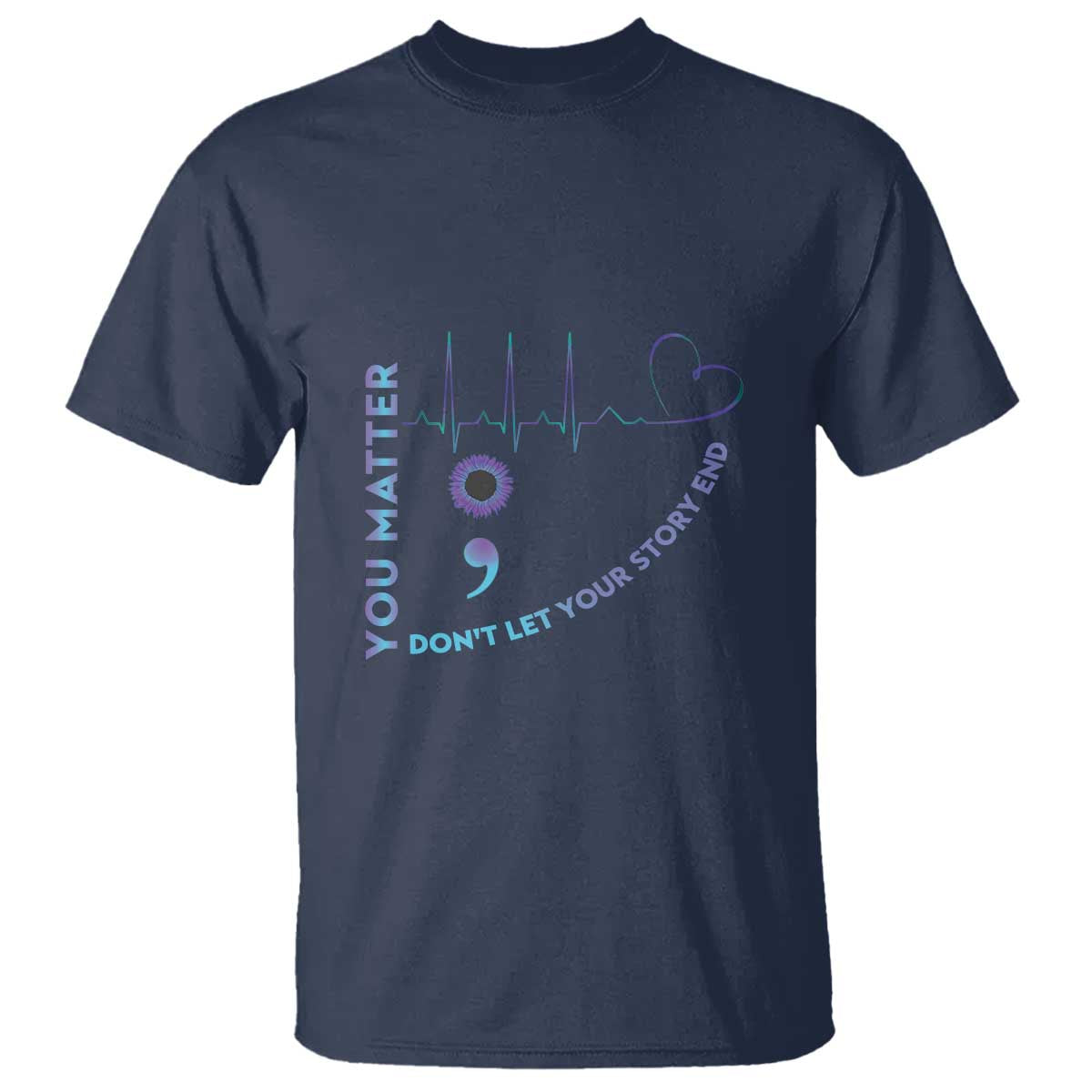 Suicide Prevention Support T Shirt You Matter Don't Let Your Story End Semicolon