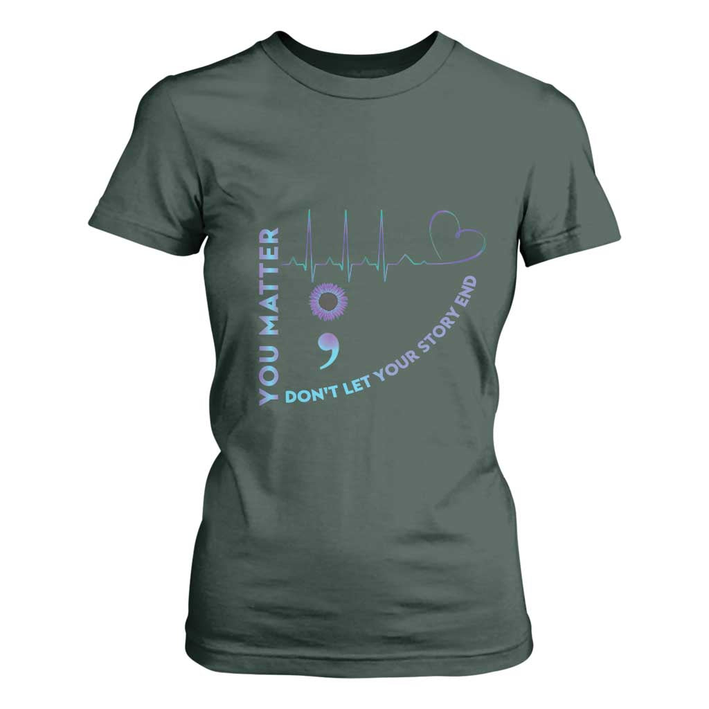 Suicide Prevention Support T Shirt For Women You Matter Don't Let Your Story End Semicolon