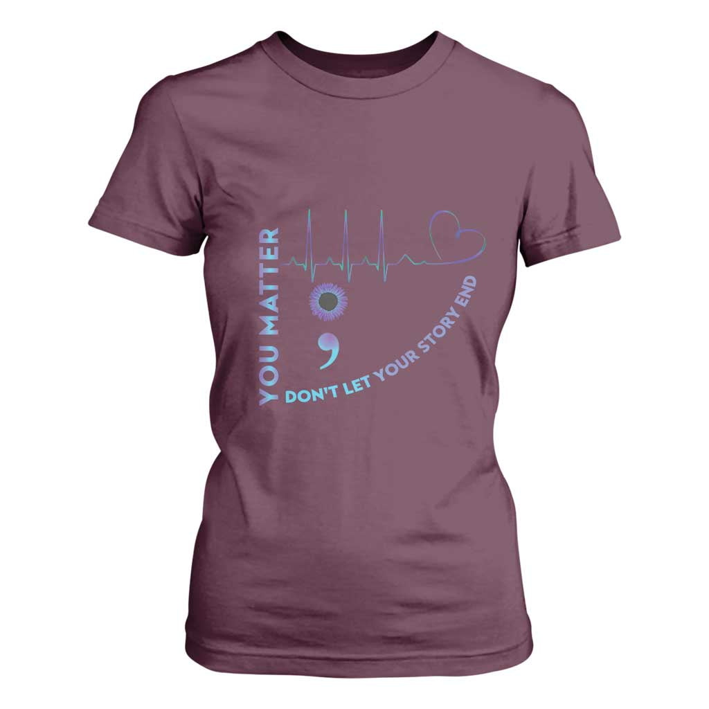 Suicide Prevention Support T Shirt For Women You Matter Don't Let Your Story End Semicolon