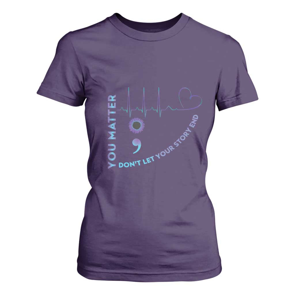 Suicide Prevention Support T Shirt For Women You Matter Don't Let Your Story End Semicolon