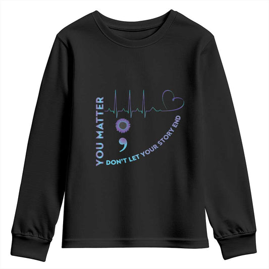 Suicide Prevention Support Youth Sweatshirt You Matter Don't Let Your Story End Semicolon