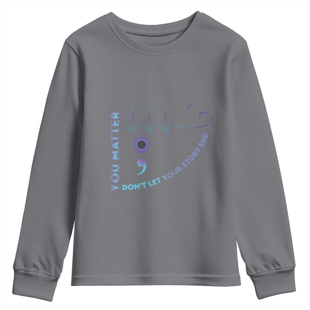 Suicide Prevention Support Youth Sweatshirt You Matter Don't Let Your Story End Semicolon