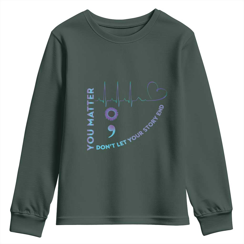 Suicide Prevention Support Youth Sweatshirt You Matter Don't Let Your Story End Semicolon