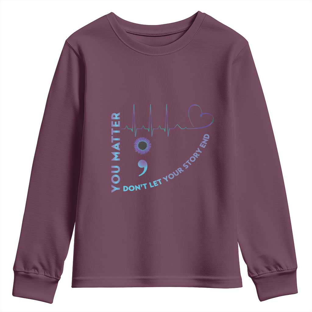 Suicide Prevention Support Youth Sweatshirt You Matter Don't Let Your Story End Semicolon