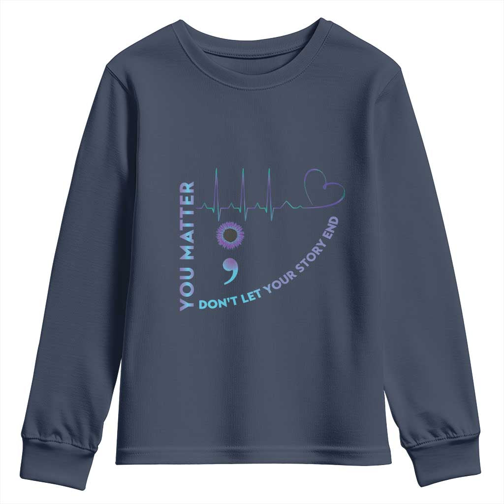 Suicide Prevention Support Youth Sweatshirt You Matter Don't Let Your Story End Semicolon