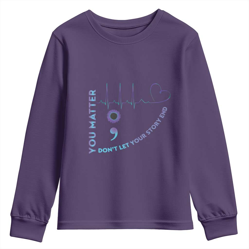 Suicide Prevention Support Youth Sweatshirt You Matter Don't Let Your Story End Semicolon