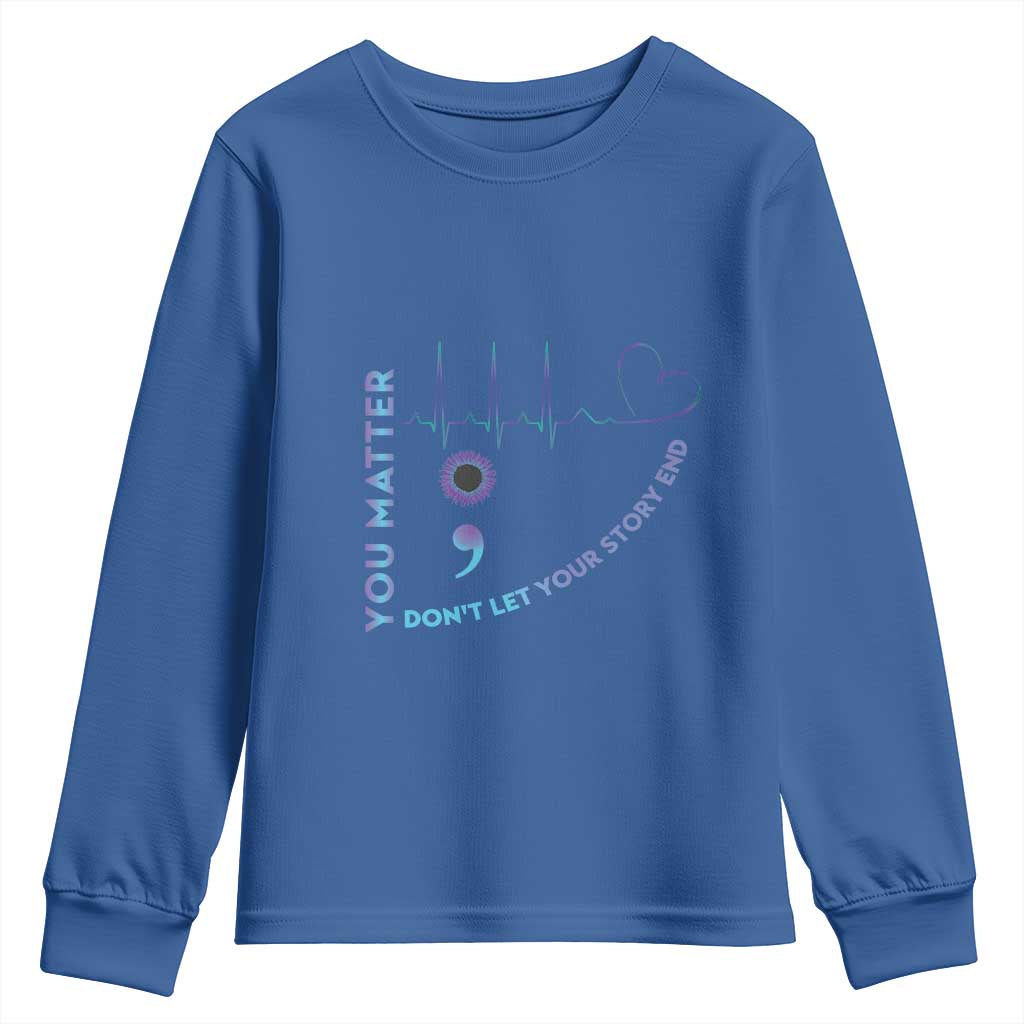 Suicide Prevention Support Youth Sweatshirt You Matter Don't Let Your Story End Semicolon
