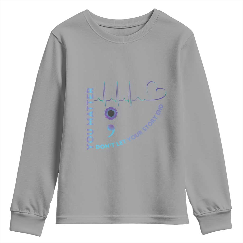 Suicide Prevention Support Youth Sweatshirt You Matter Don't Let Your Story End Semicolon