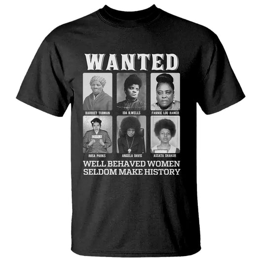 wanted-well-behaved-women-seldom-make-history-t-shirt-black-woman-leaders-black-history-month