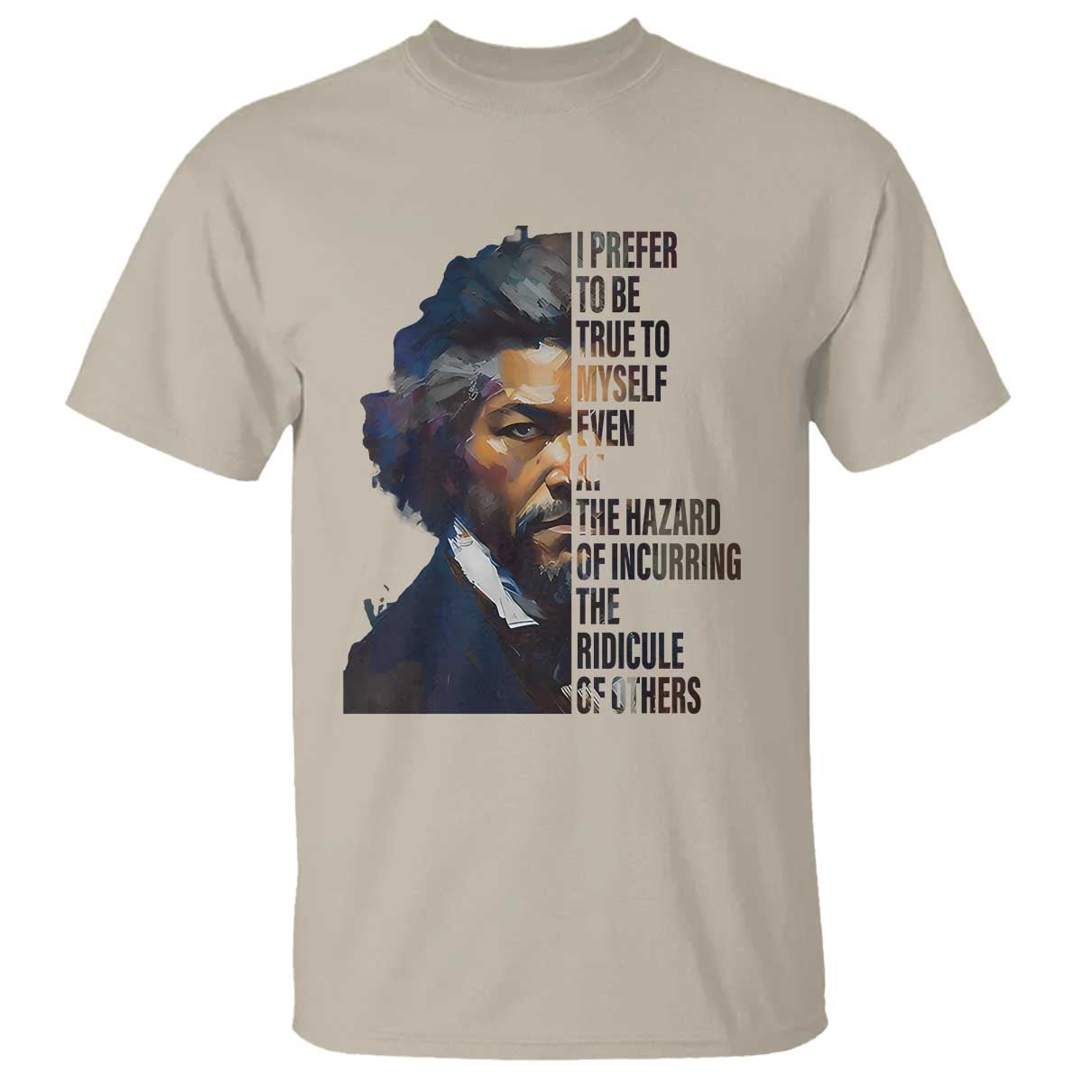 frederick-douglass-quote-t-shirt-i-prefer-to-be-true-to-myself-even-at-the-hazard-of-incurring-the-ridicule-of-others