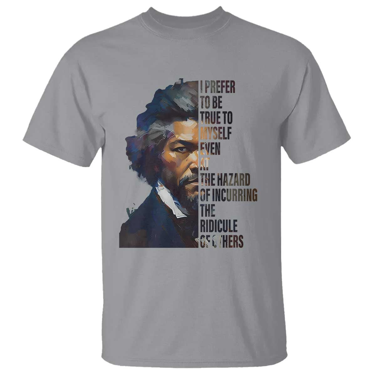 frederick-douglass-quote-t-shirt-i-prefer-to-be-true-to-myself-even-at-the-hazard-of-incurring-the-ridicule-of-others