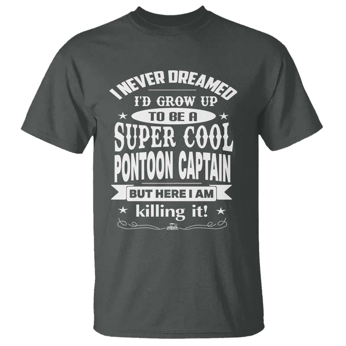 funny-i-never-dreamed-id-grow-up-to-be-a-super-cool-pontoon-captain-t-shirt-pontoon-boat-captain