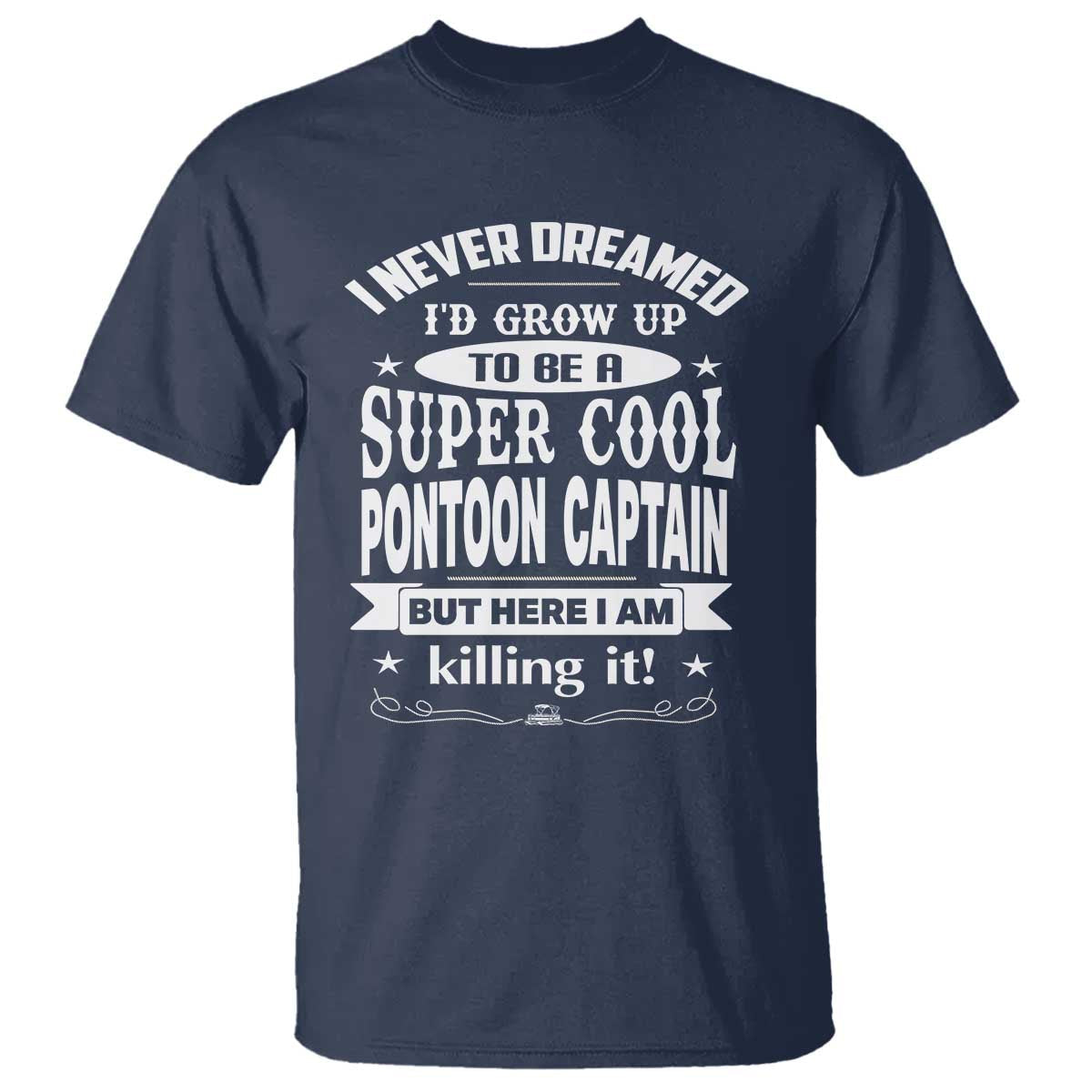 funny-i-never-dreamed-id-grow-up-to-be-a-super-cool-pontoon-captain-t-shirt-pontoon-boat-captain