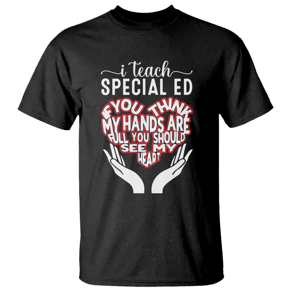 special-ed-teacher-t-shirt-if-you-think-my-hands-are-full-you-should-see-my-heart