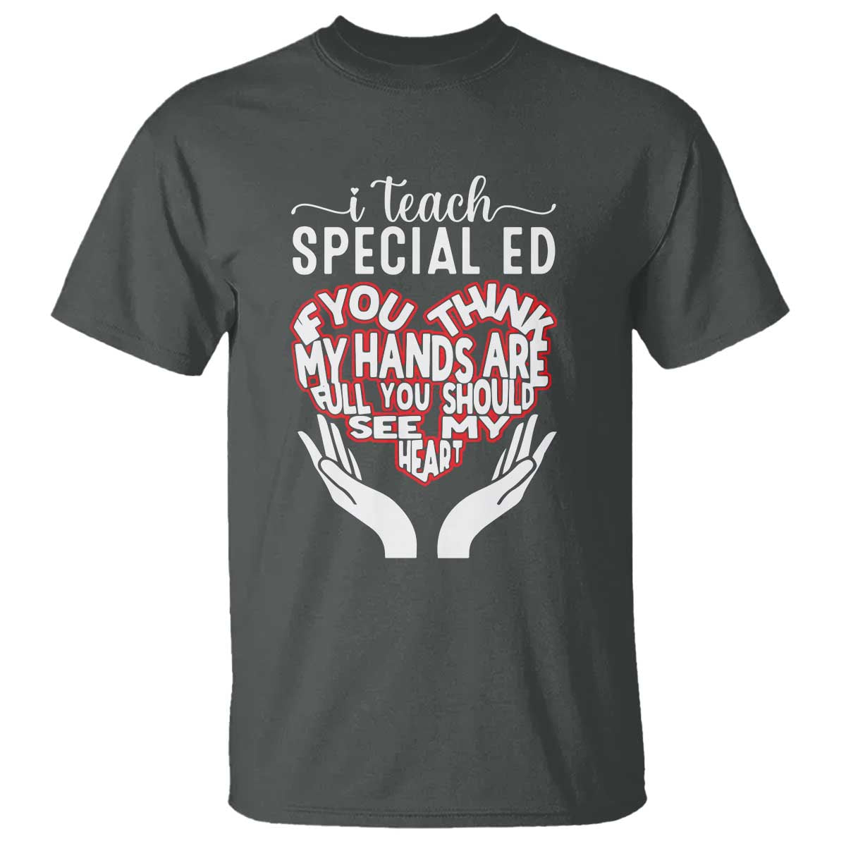 special-ed-teacher-t-shirt-if-you-think-my-hands-are-full-you-should-see-my-heart