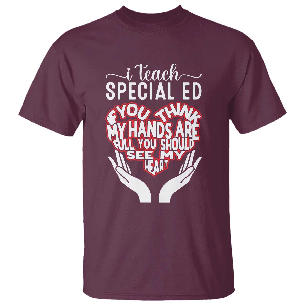 special-ed-teacher-t-shirt-if-you-think-my-hands-are-full-you-should-see-my-heart