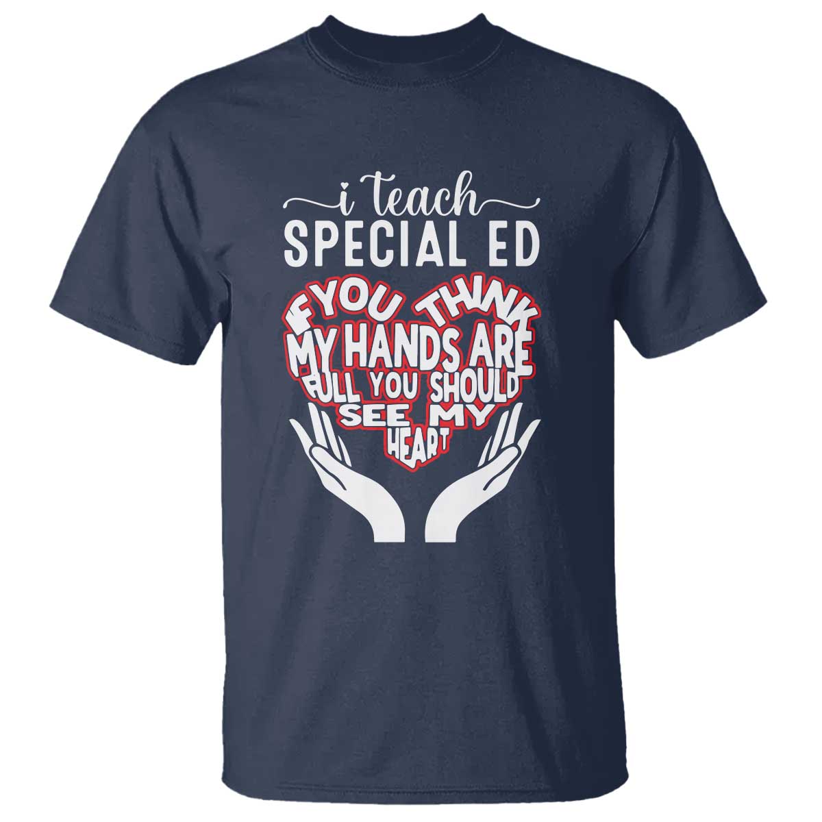 special-ed-teacher-t-shirt-if-you-think-my-hands-are-full-you-should-see-my-heart