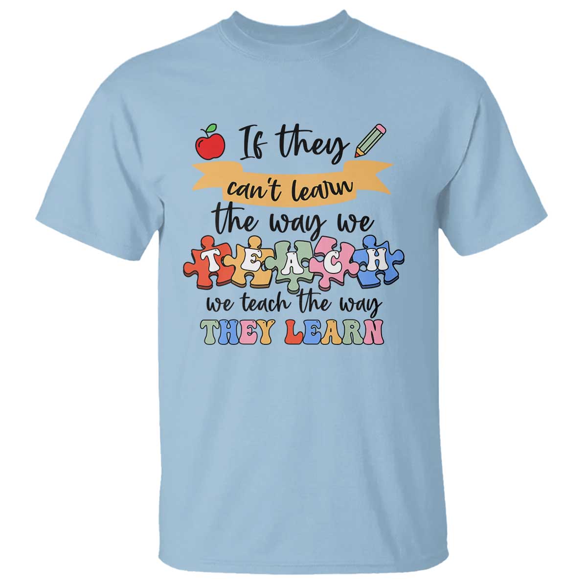 special-ed-teacher-t-shirt-we-teach-the-way-they-learn-sped