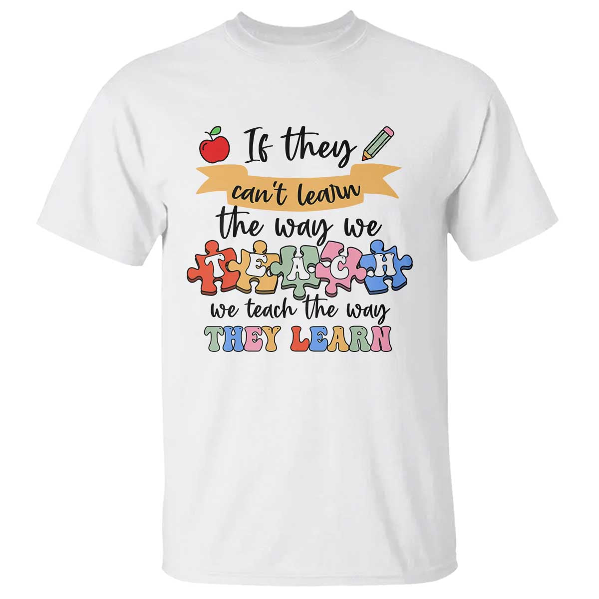 special-ed-teacher-t-shirt-we-teach-the-way-they-learn-sped