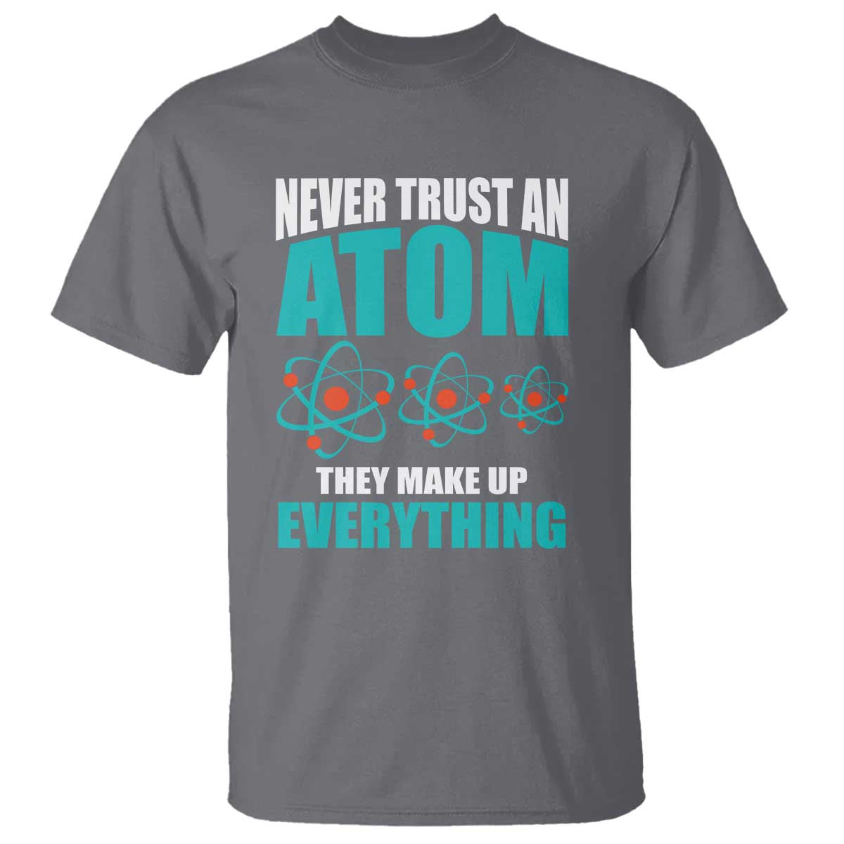 science-t-shirt-never-trust-an-atom-they-make-up-everything