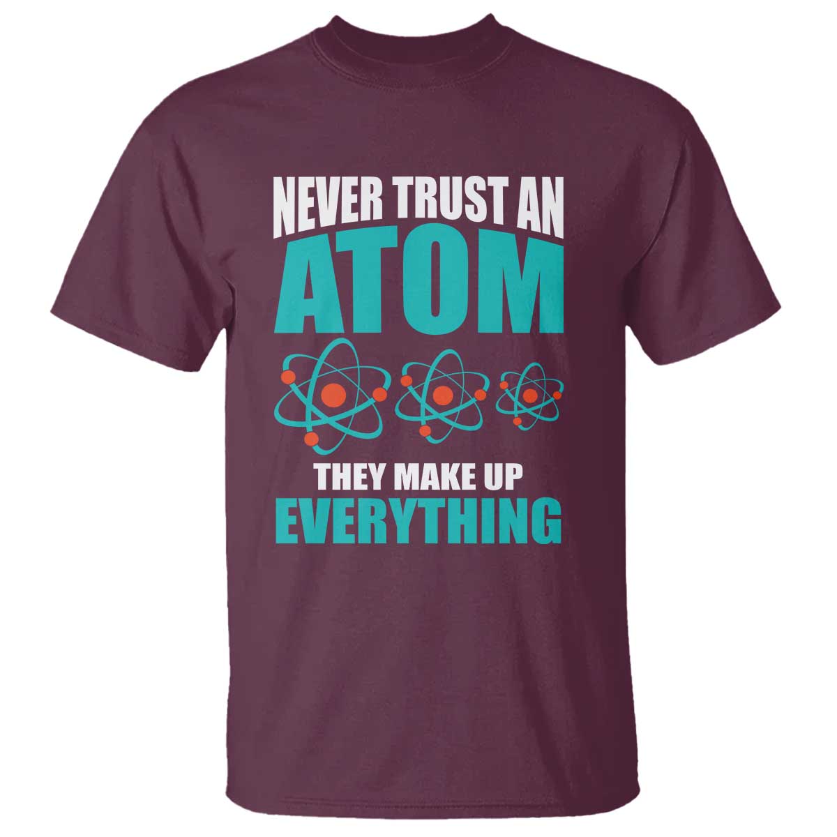 science-t-shirt-never-trust-an-atom-they-make-up-everything