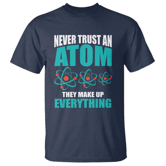 science-t-shirt-never-trust-an-atom-they-make-up-everything