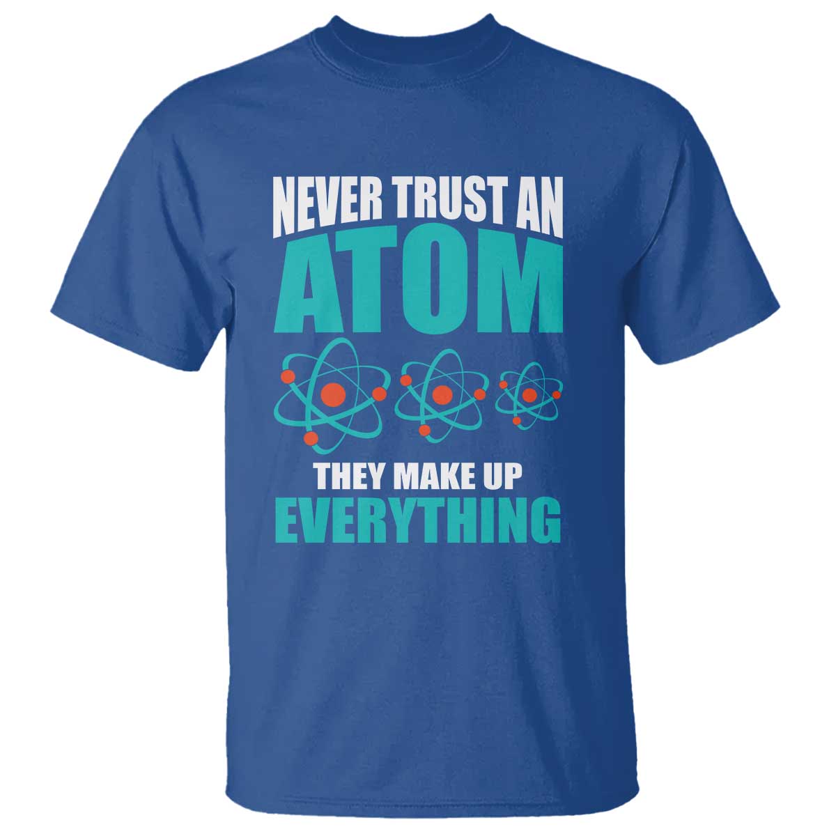 science-t-shirt-never-trust-an-atom-they-make-up-everything