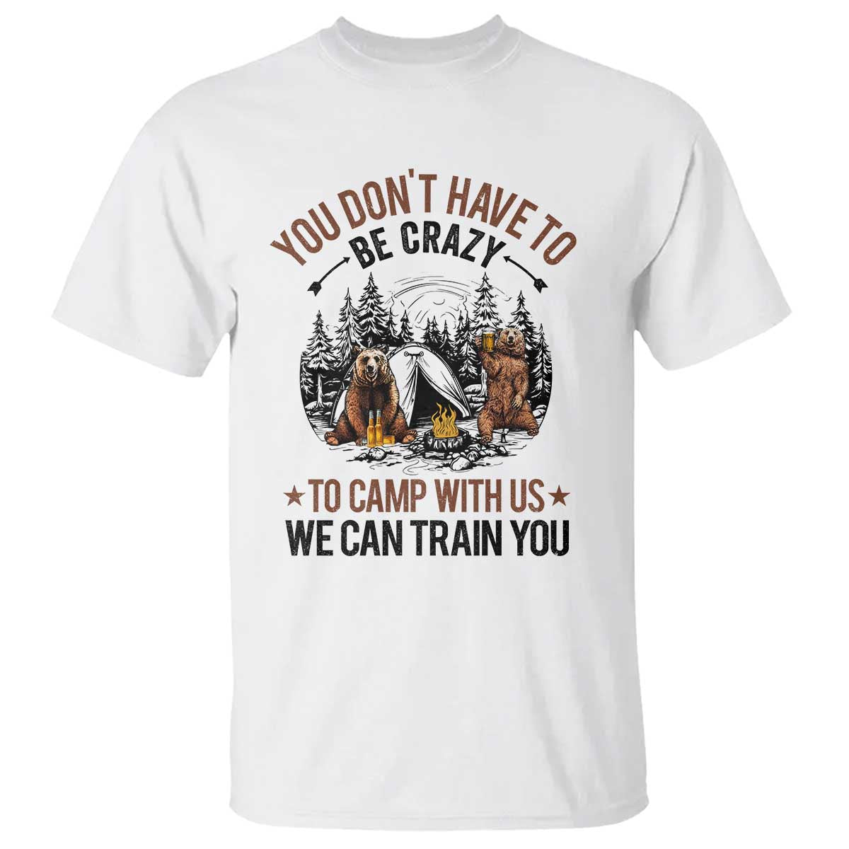 funny-camping-t-shirt-you-dont-have-to-be-crazy-to-camp-with-us-we-can-train-you-bear