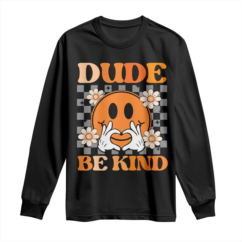 Bullying Prevention Long Sleeve Shirt Dude Be Kind Unity Day Heart Daisy Flower