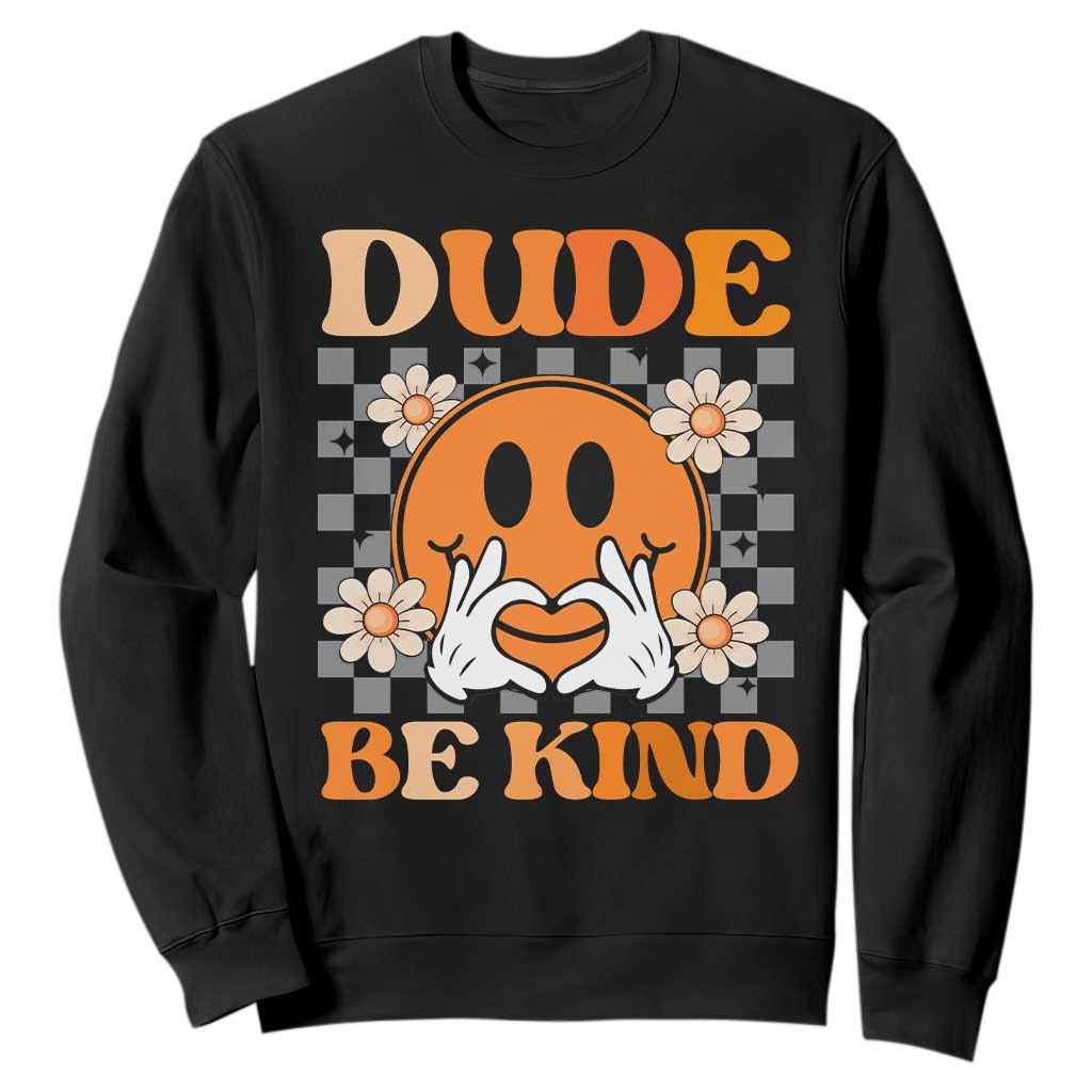 Bullying Prevention Sweatshirt Dude Be Kind Unity Day Heart Daisy Flower