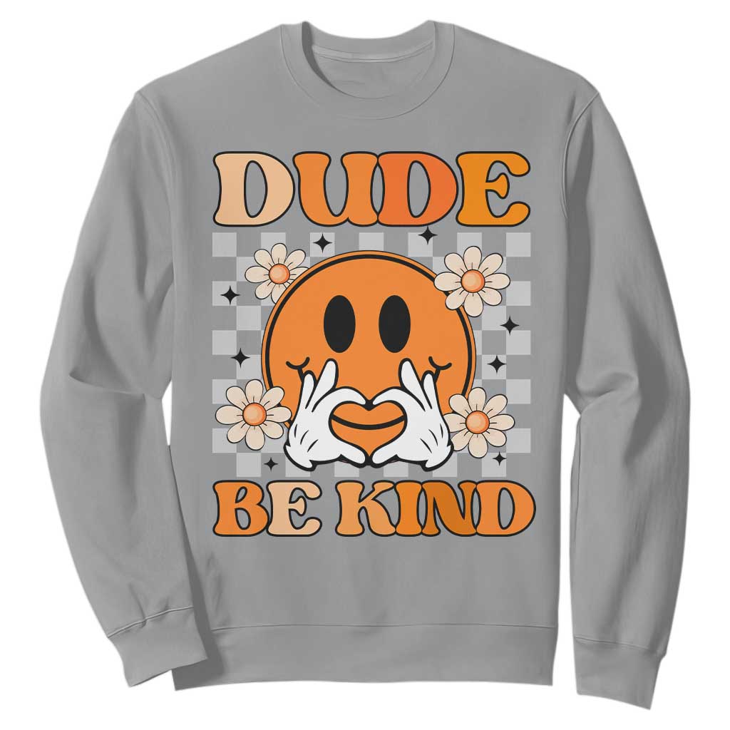 Bullying Prevention Sweatshirt Dude Be Kind Unity Day Heart Daisy Flower