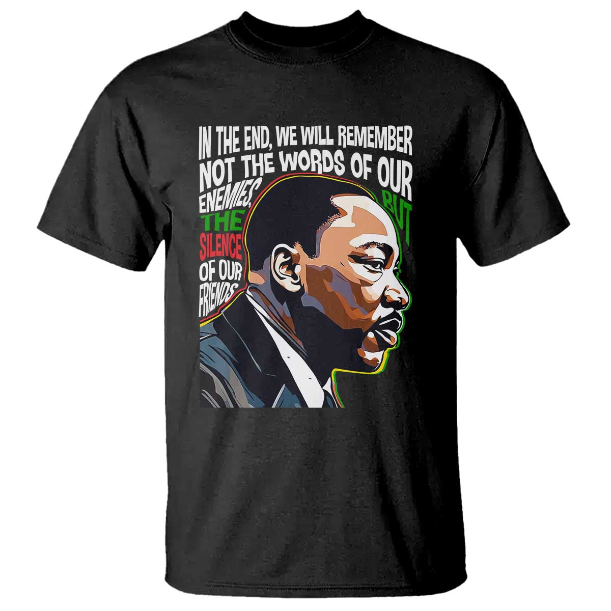 mlk-quotes-in-the-end-we-will-remember-not-the-words-of-our-enemies-t-shirt-martin-luther-king-black-history-month