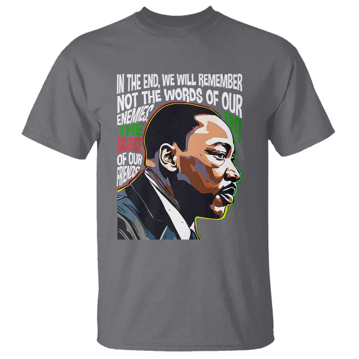 mlk-quotes-in-the-end-we-will-remember-not-the-words-of-our-enemies-t-shirt-martin-luther-king-black-history-month