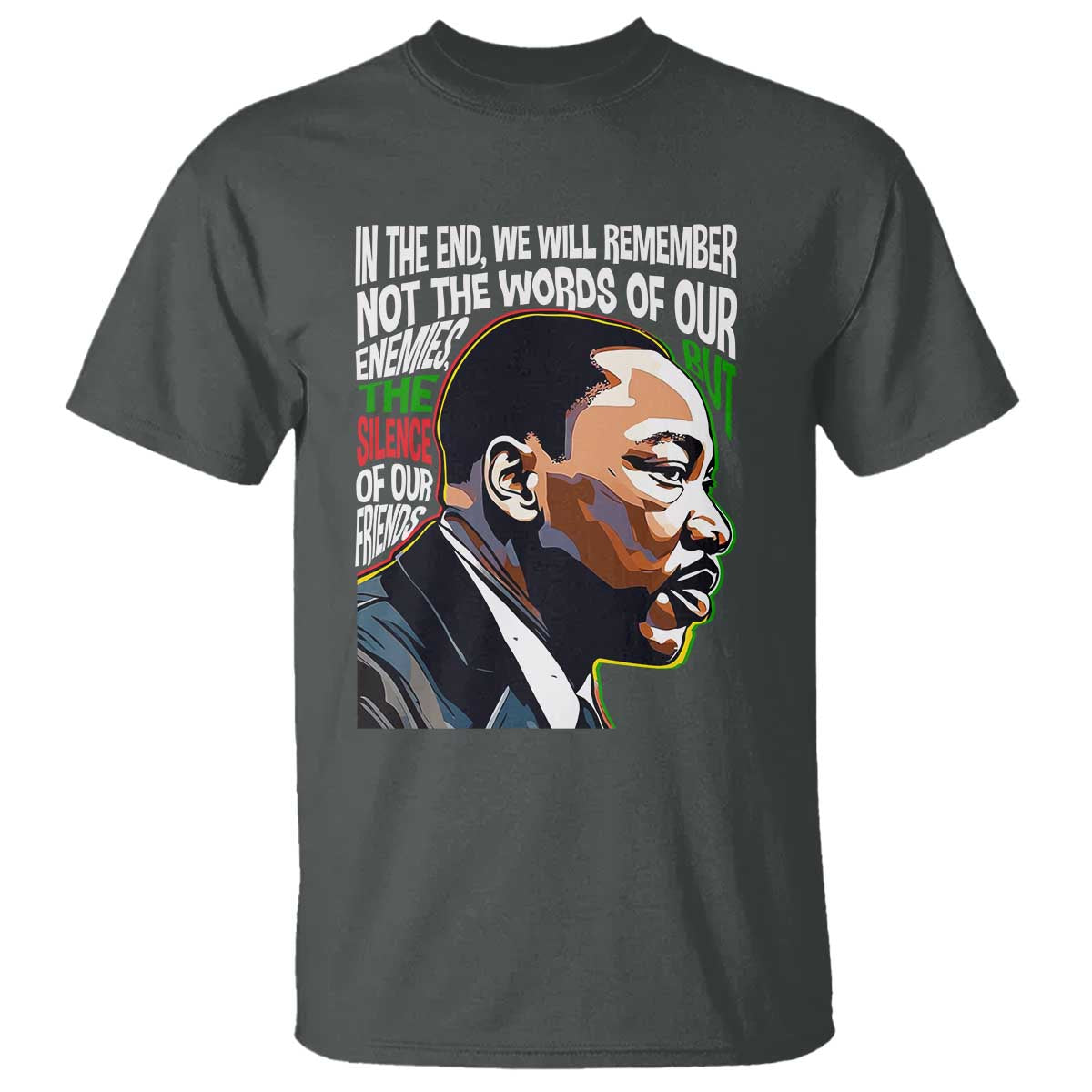 mlk-quotes-in-the-end-we-will-remember-not-the-words-of-our-enemies-t-shirt-martin-luther-king-black-history-month