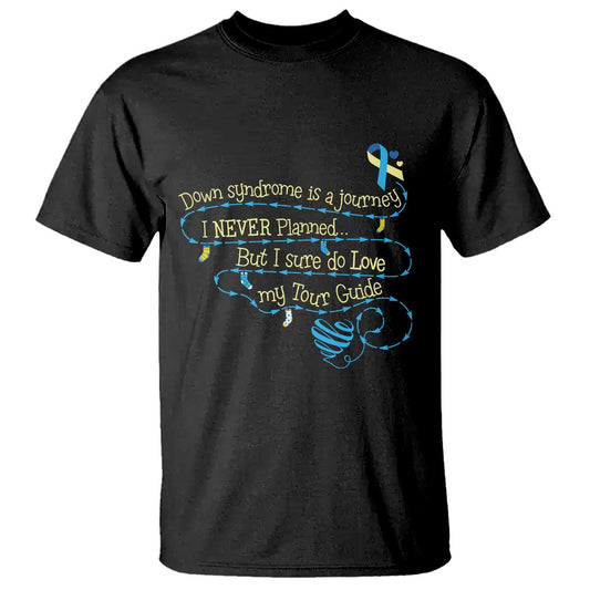 Down Syndrome Support T Shirt Down Syndrome Is A Journey I Never Planned