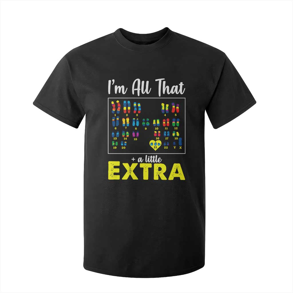 I’m All That A Little Extra Down Syndrome Support Day T Shirt For Kid