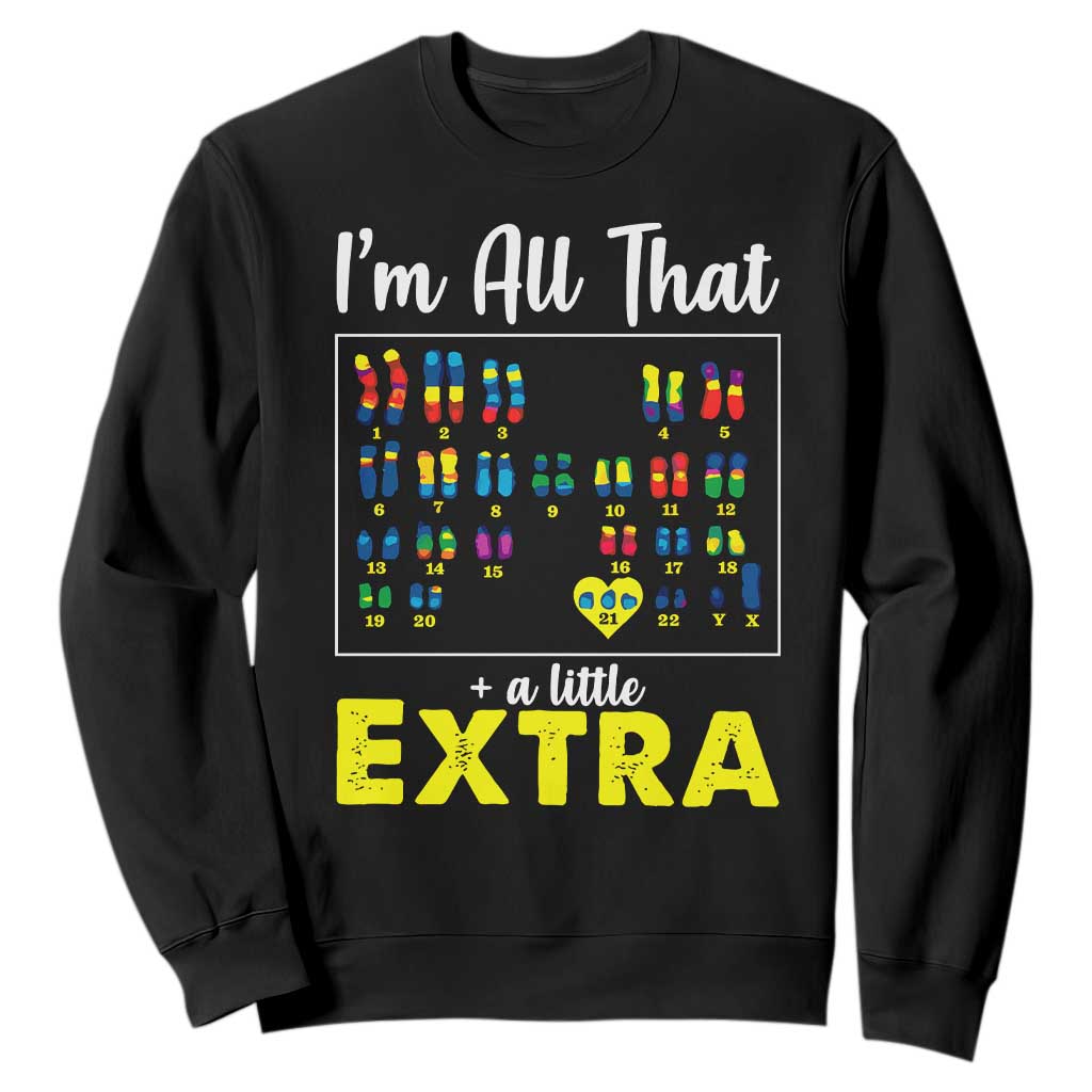 I’m All That A Little Extra Down Syndrome Support Day Sweatshirt