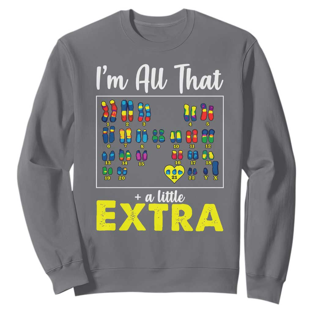I’m All That A Little Extra Down Syndrome Support Day Sweatshirt