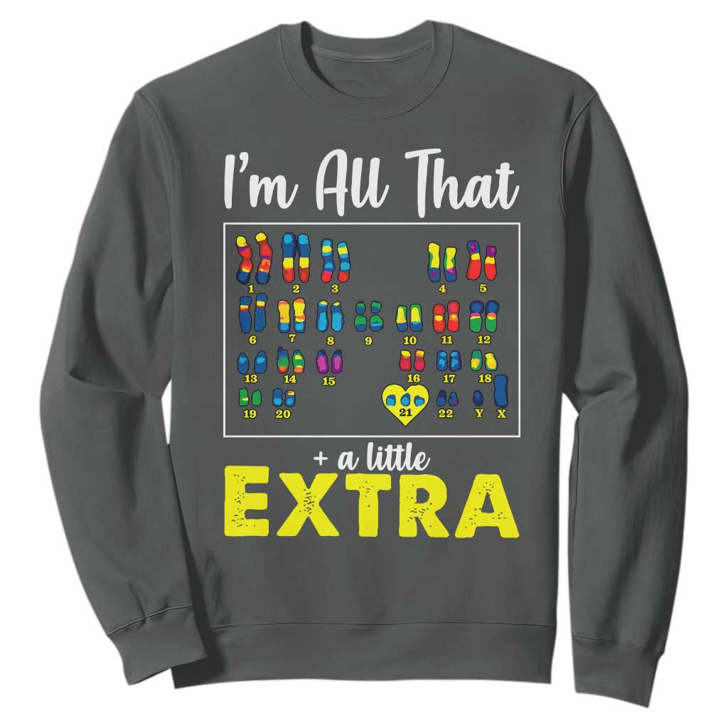 I’m All That A Little Extra Down Syndrome Support Day Sweatshirt