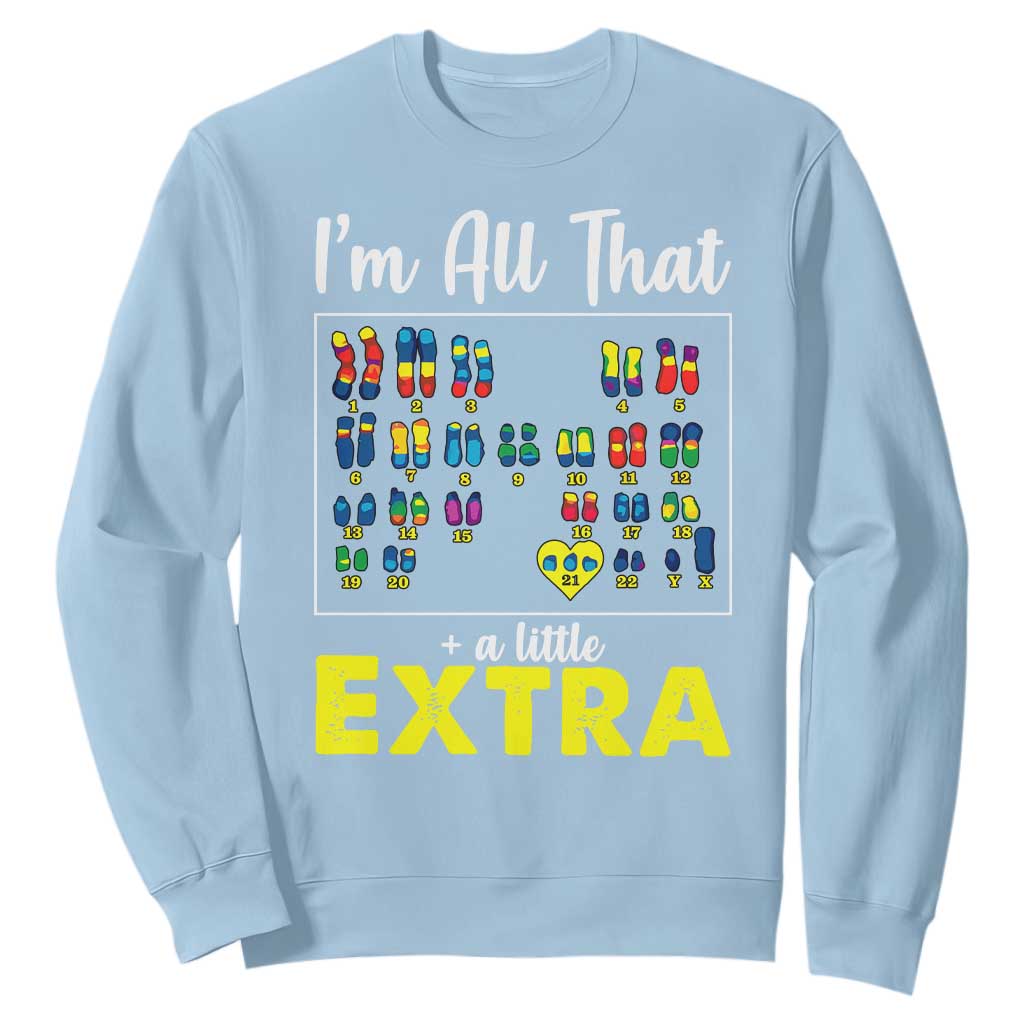 I’m All That A Little Extra Down Syndrome Support Day Sweatshirt