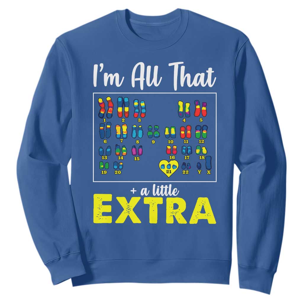 I’m All That A Little Extra Down Syndrome Support Day Sweatshirt
