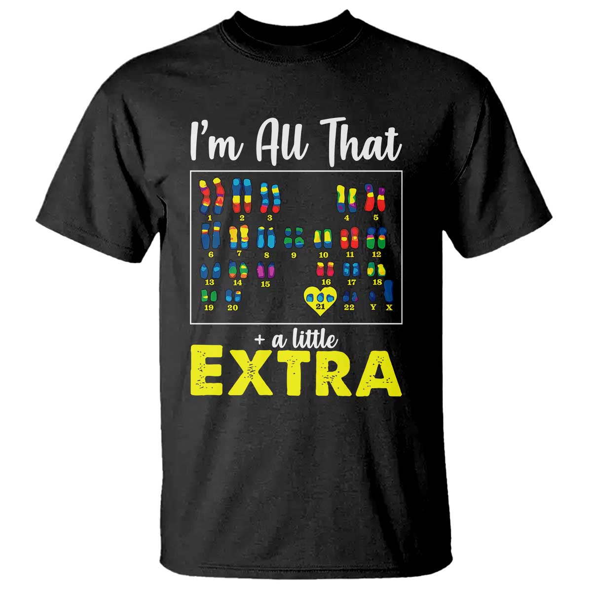 I’m All That A Little Extra Down Syndrome Support Day T Shirt