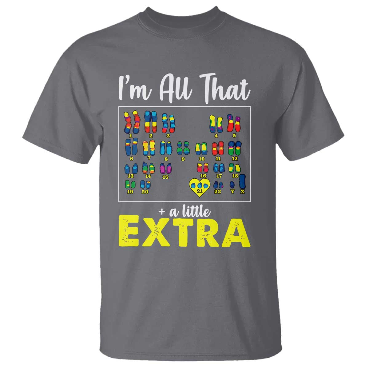I’m All That A Little Extra Down Syndrome Support Day T Shirt