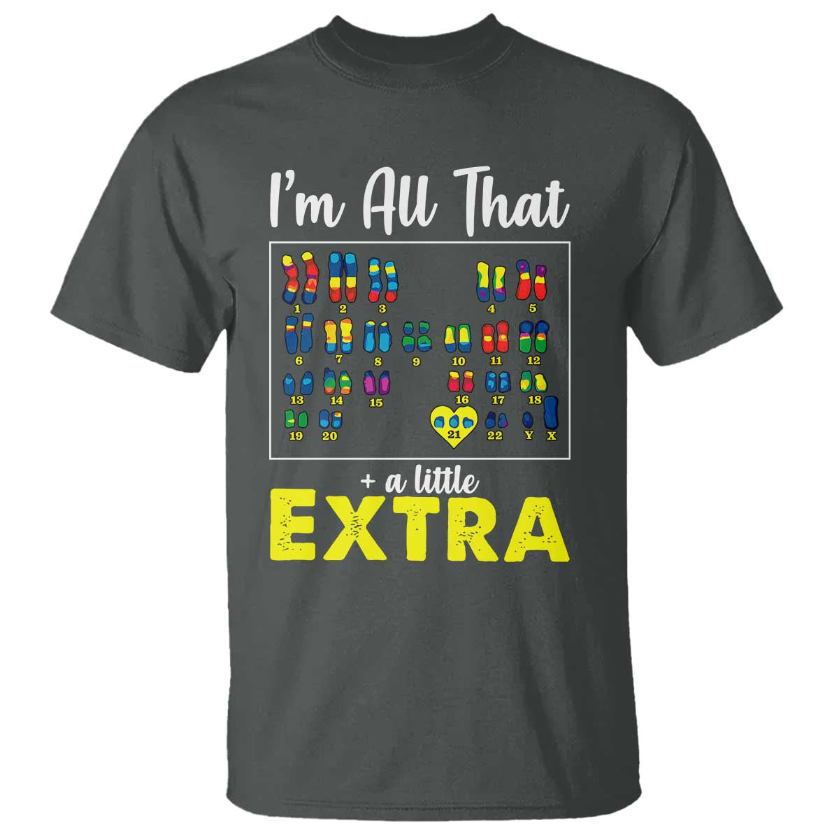 I’m All That A Little Extra Down Syndrome Support Day T Shirt